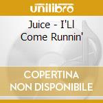 Juice - I'Ll Come Runnin' cd