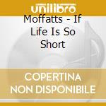 Moffatts - If Life Is So Short cd