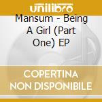 Mansum - Being A Girl (Part One) EP cd musicale di Mansum