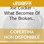 Joe Cocker - What Becomes Of The Broken.. cd