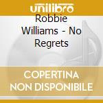 Robbie Williams - No Regrets cd musicale di WILLIAMS ROBBIE