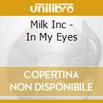 Milk Inc - In My Eyes cd musicale di Milk Inc