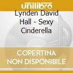 Lynden David Hall - Sexy Cinderella cd musicale di Lynden David Hall