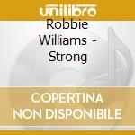 Robbie Williams - Strong cd musicale di WILLIAMS ROBBIE