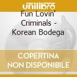 Fun Lovin' Criminals - Korean Bodega cd