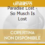 Paradise Lost - So Musch Is Lost cd