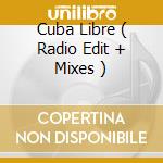 Cuba Libre ( Radio Edit + Mixes ) cd