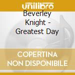 Beverley Knight - Greatest Day cd musicale di Beverley Knight