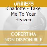Charlotte - Take Me To Your Heaven cd