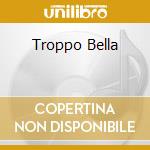 Troppo Bella cd