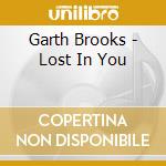 Garth Brooks - Lost In You cd musicale di Garth Brooks