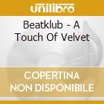 Beatklub - A Touch Of Velvet cd