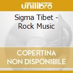 Sigma Tibet - Rock Music cd musicale di Sigma Tibet