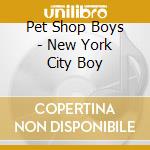 Pet Shop Boys - New York City Boy cd musicale di PET SHOP BOYS