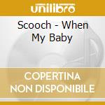 Scooch - When My Baby cd