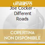 Joe Cocker - Different Roads cd musicale di COCKER JOE