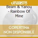 Beam & Yanou - Rainbow Of Mine cd musicale di Beam & Yanou