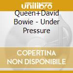 Queen+David Bowie - Under Pressure cd musicale di Queen+David Bowie