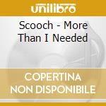 Scooch - More Than I Needed cd