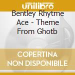 Bentley Rhytme Ace - Theme From Ghotb cd musicale di Bentley Rhytme Ace