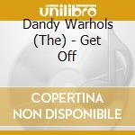 Dandy Warhols (The) - Get Off cd musicale di Dandy Warhols