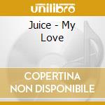 Juice - My Love cd musicale di Juice
