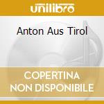 Anton Aus Tirol cd