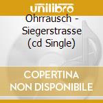 Ohrrausch - Siegerstrasse (cd Single) cd