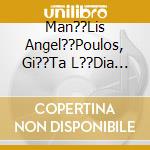 Man??Lis Angel??Poulos, Gi??Ta L??Dia ???? ??So Ax??Zeis E - cd