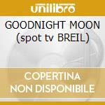 GOODNIGHT MOON (spot tv BREIL) cd