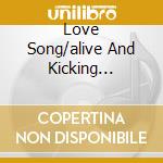 Love Song/alive And Kicking (ext.ver cd