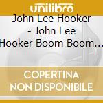 John Lee Hooker - John Lee Hooker Boom Boom 1992 Uk Cd Sin cd musicale di John Lee Hooker