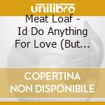 Meat Loaf - Id Do Anything For Love (But I Wont Do That) cd