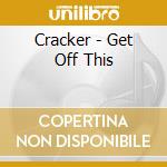 Cracker - Get Off This cd musicale di Cracker