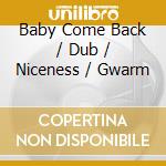 Baby Come Back / Dub / Niceness / Gwarm cd