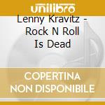 Lenny Kravitz - Rock N Roll Is Dead cd musicale di Lenny Kravitz