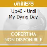 Ub40 - Until My Dying Day cd