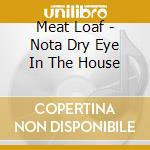 Meat Loaf - Nota Dry Eye In The House cd musicale di Meat Loaf
