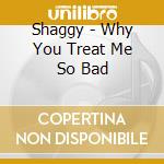 Shaggy - Why You Treat Me So Bad cd