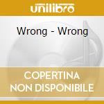 Wrong - Wrong cd musicale di Wrong