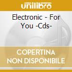 Electronic - For You -Cds- cd musicale di Electronic