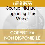 George Michael - Spinning The Wheel cd