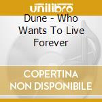 Dune - Who Wants To Live Forever cd musicale di Dune