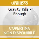 Gravity Kills - Enough cd musicale di Gravity Kills