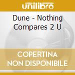 Dune - Nothing Compares 2 U cd musicale di Dune