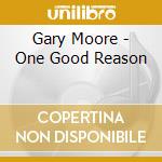 Gary Moore - One Good Reason cd