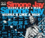 Simone Jay - Wanna B Like A Man (Cd Single) cd
