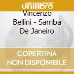 Vincenzo Bellini - Samba De Janeiro cd musicale di Vincenzo Bellini