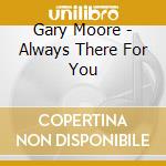 Gary Moore - Always There For You cd