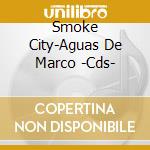 Smoke City-Aguas De Marco -Cds- cd